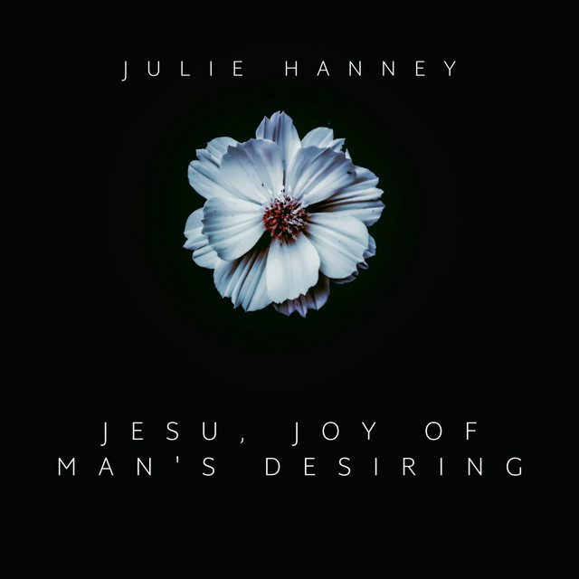 Julie Hanney – Jesu, Joy of Man’s&nbsp;Desiring