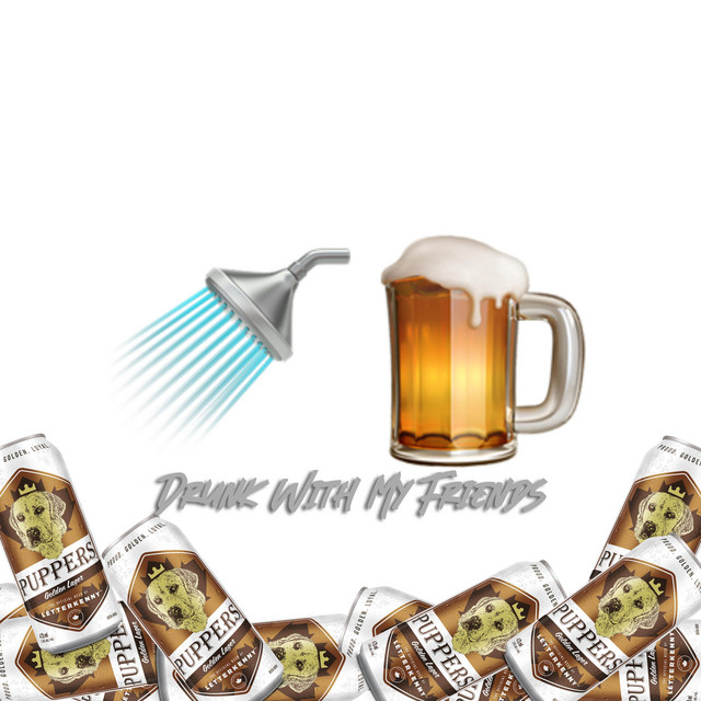 Shower Beers – Drunk With My&nbsp;Friends