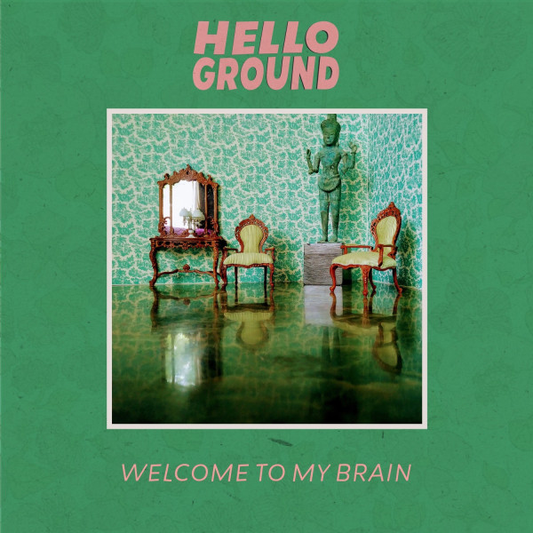 Hello Ground – Welcome To My Brain