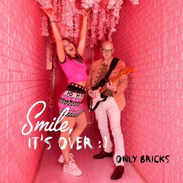 Only Bricks – Smile, It’s Over&nbsp;:)