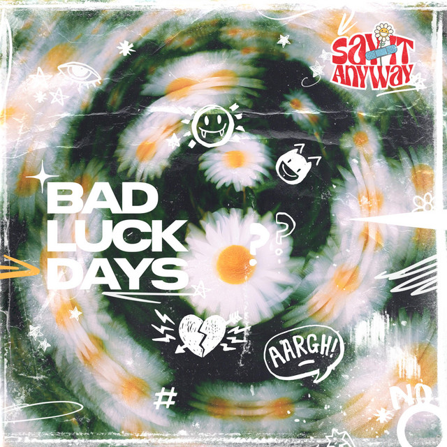 Say It Anyway – Bad Luck&nbsp;Days