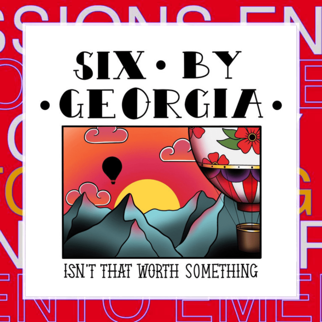 Six By Georgia – Isn’t That Worth&nbsp;Something
