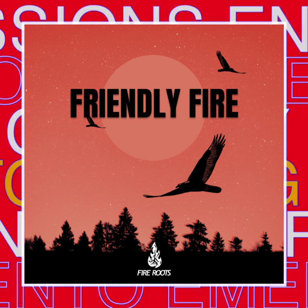 Fire Roots – Friendly Fire