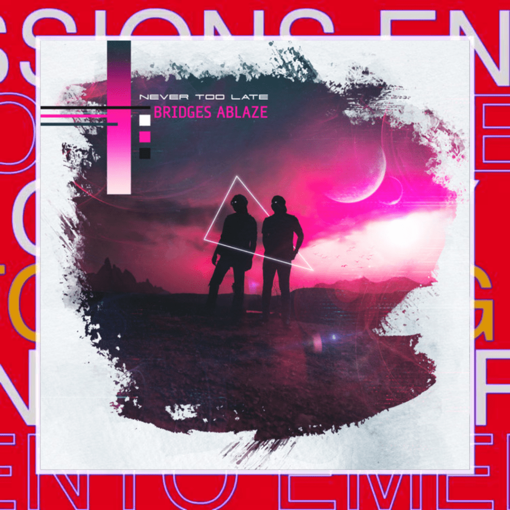 Bridges Ablaze – Never Too&nbsp;Late