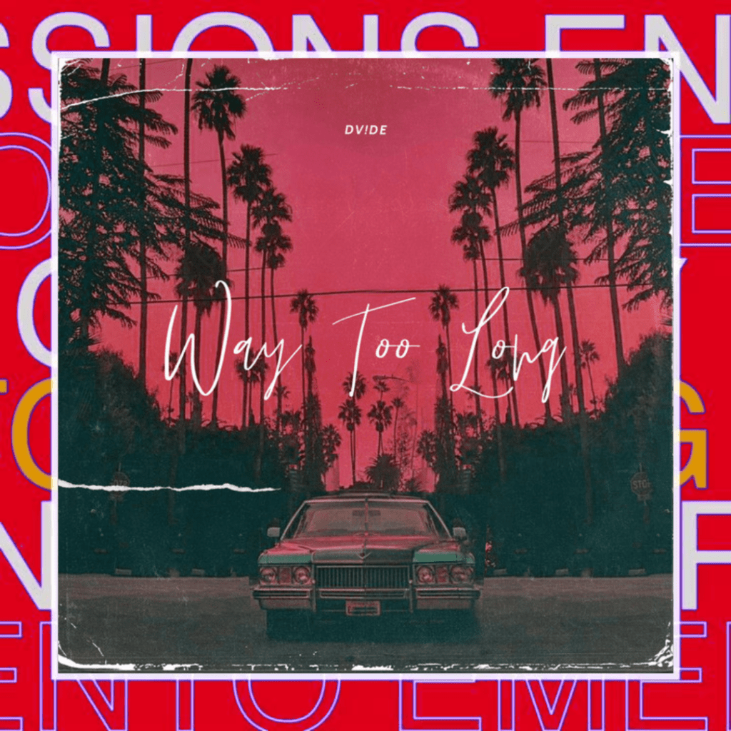 DV!DE – Way Too&nbsp;Long