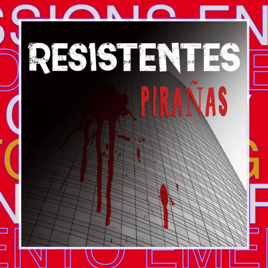 RESISTENTES – Pirañas