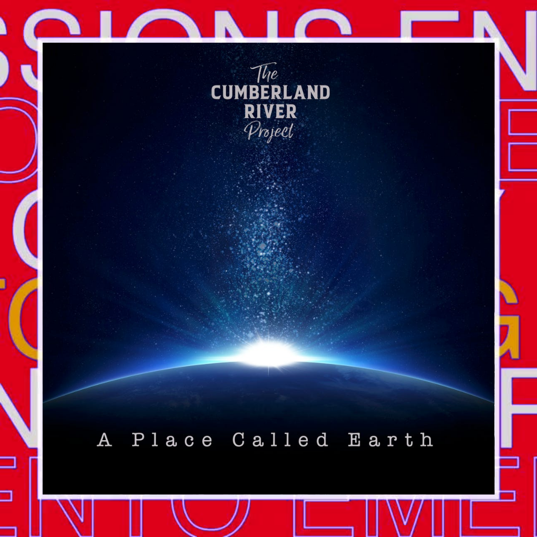 THE CUMBERLAND RIVER PROJECT – A Place Called Earth