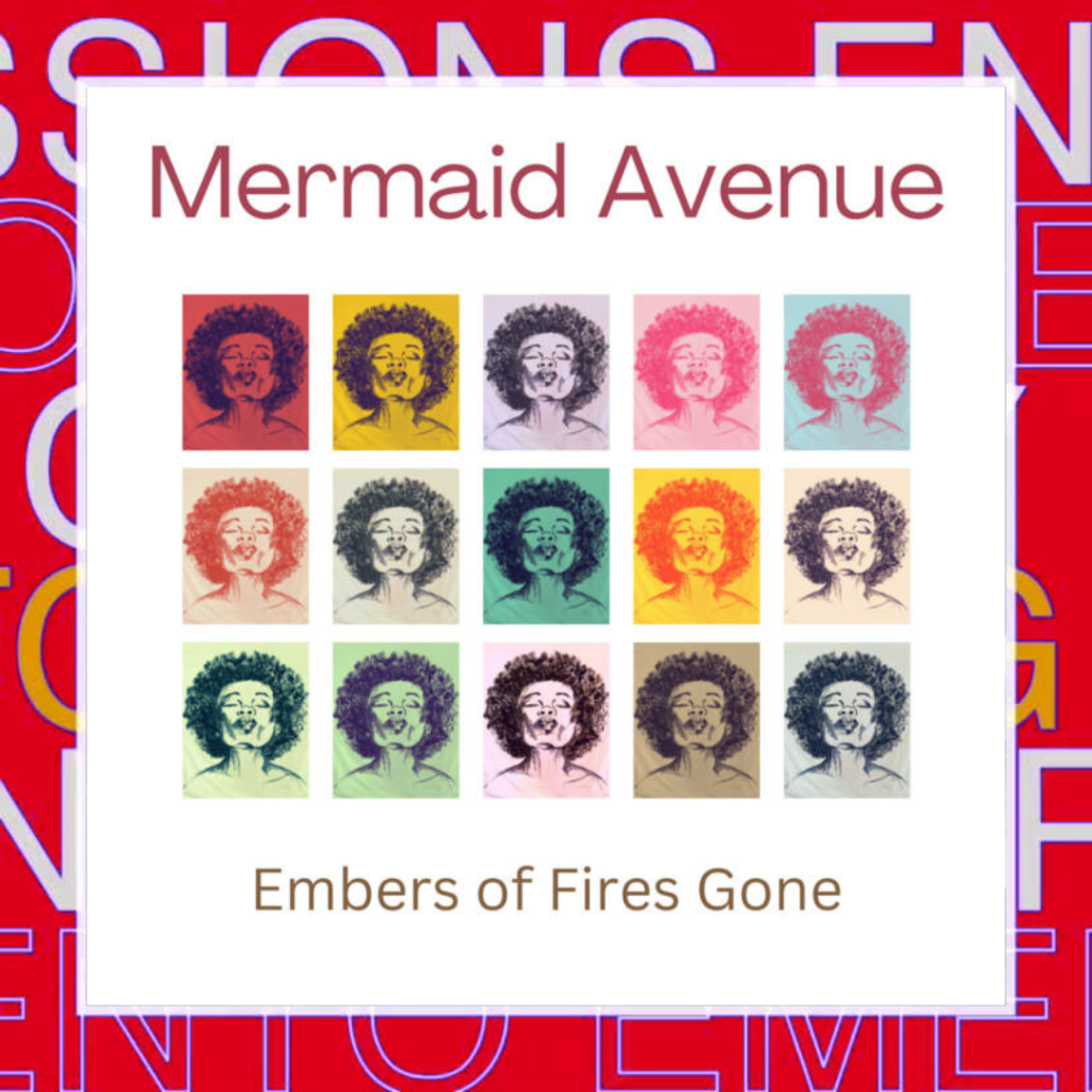 MERMAID AVENUE – Embers Of Fires GoneOriginal ●&nbsp;10/04/23