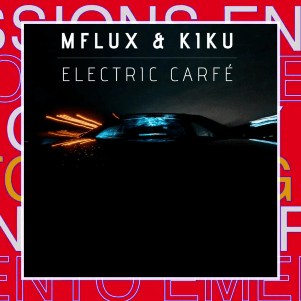 MFLUX & KIKU – Electric&nbsp;Carfé