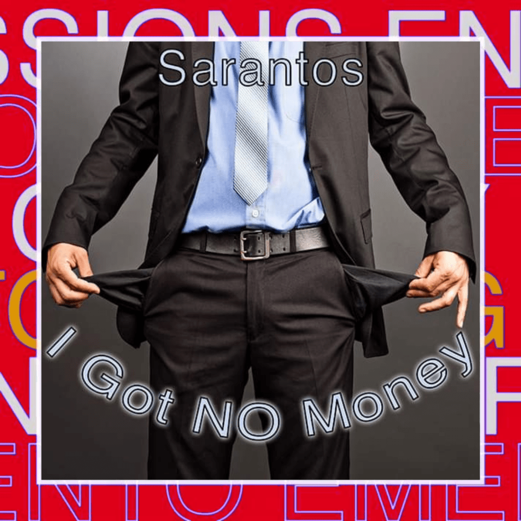 SARANTOS – I Got NO&nbsp;Money