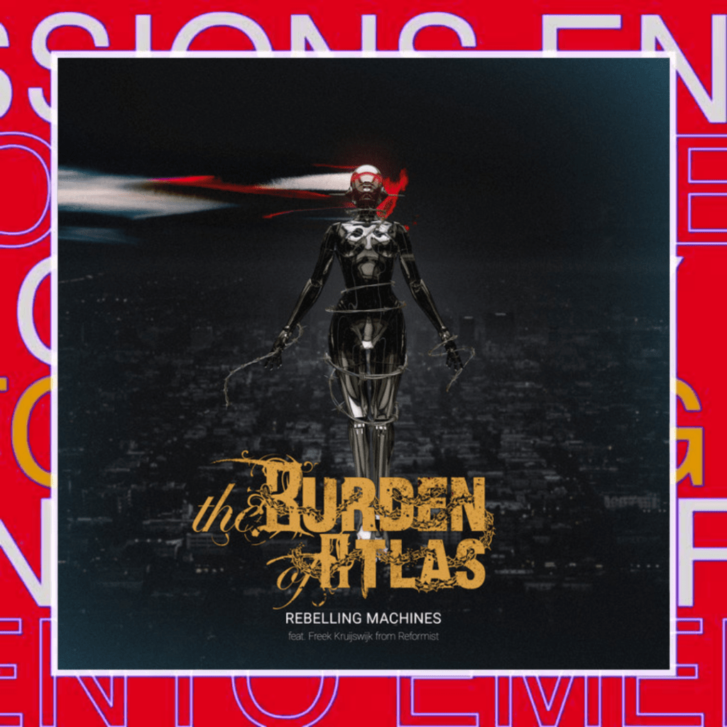 The Burden of Atlas x REFORMIST – Rebelling&nbsp;Machines