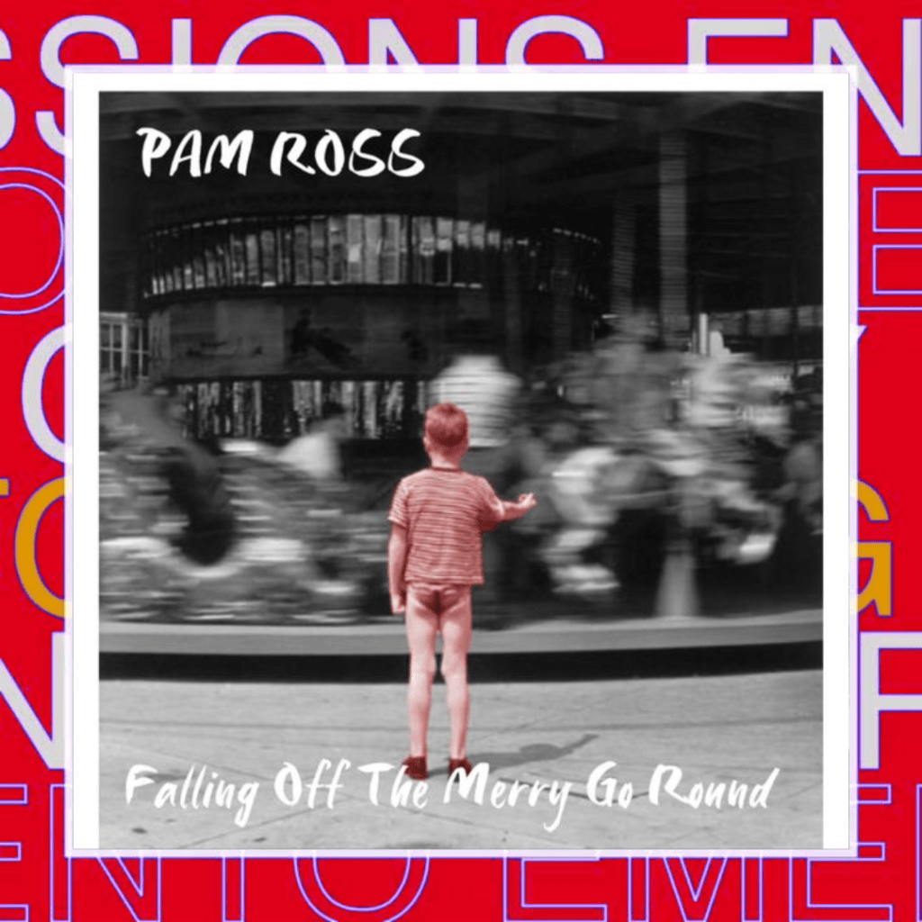 PAM ROSS – Falling Off The Merry Go&nbsp;Round