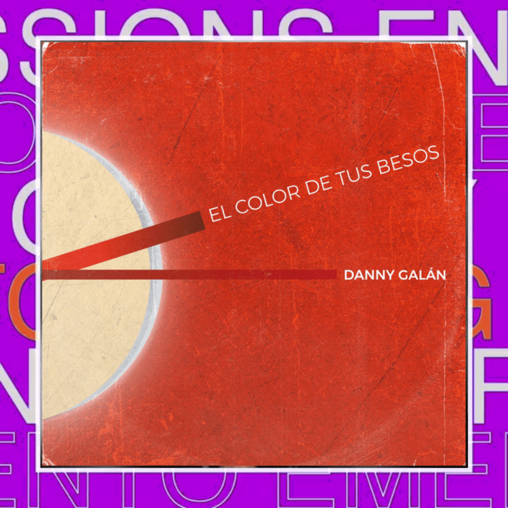 DANNY GALÁN – El Color de Tus&nbsp;Besos