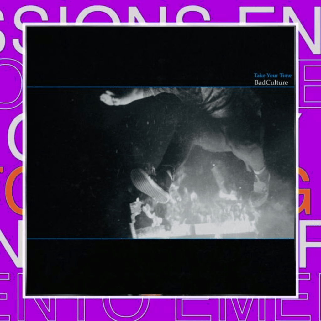 BadCulture – Take Your&nbsp;Time