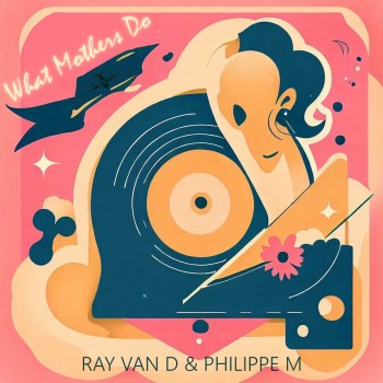 RAY VAN D AND PHILIPPE M – What Mothers Do