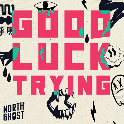 North Ghost – Good Luck&nbsp;Trying