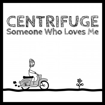 Centrifuge – Someone Who Loves&nbsp;Me