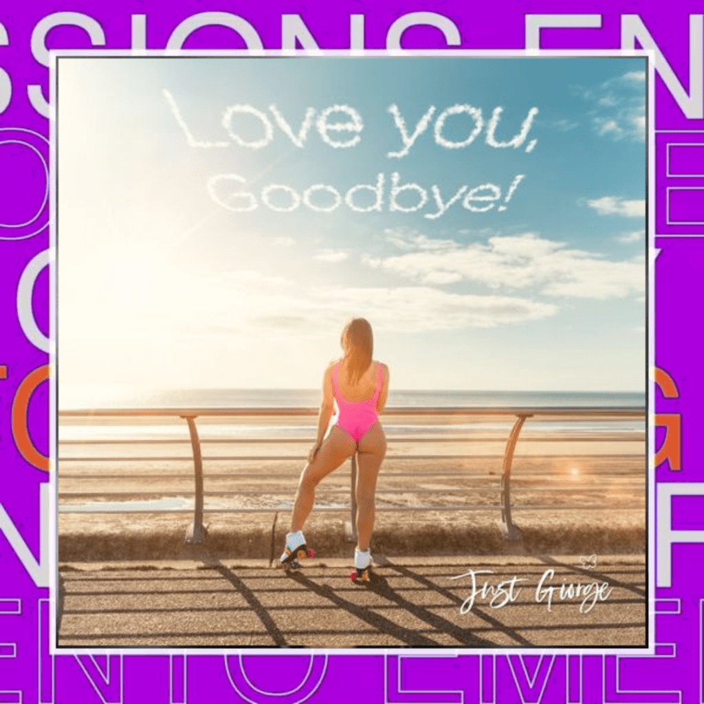 Just Giorge – Love You,&nbsp;Goodbye