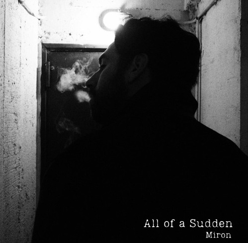 MIRON – All of a&nbsp;Sudden