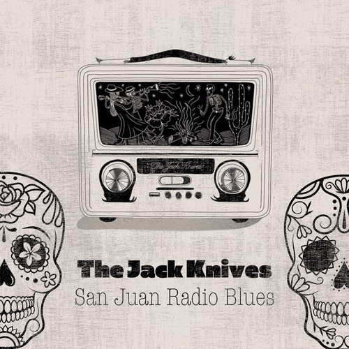 The Jack Knives – San Juan Radio&nbsp;Blues