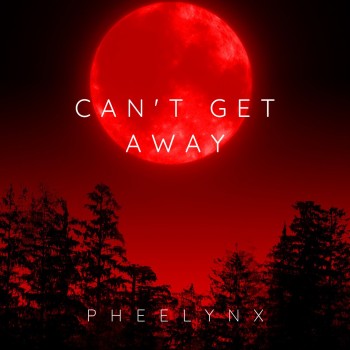 PHEELYNX – Can’t Get&nbsp;Away