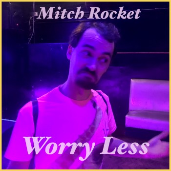MITCH ROCKET – Worry&nbsp;Less