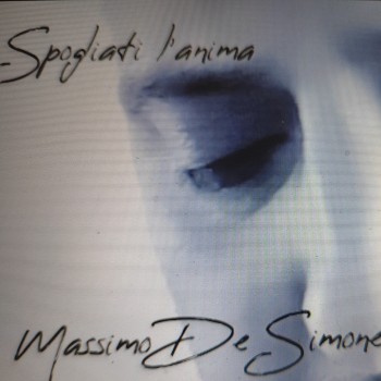 MASSIMO DE SIMONE – Spogliati&nbsp;l’anima