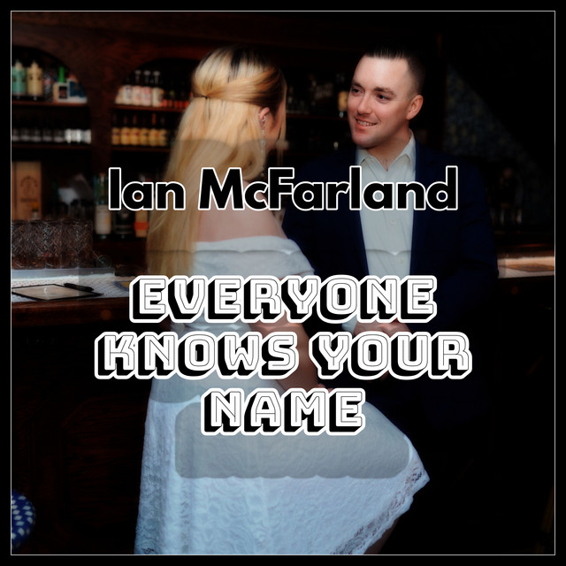 Ian McFarland – Everyone Knows Your&nbsp;Name