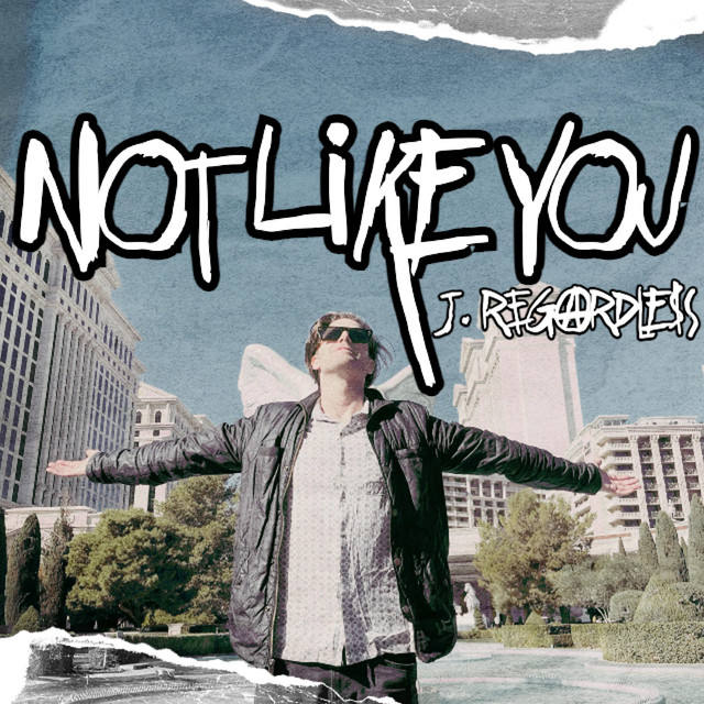 J. Regardless – Not Like&nbsp;You