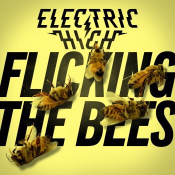 Electric High – Flicking The&nbsp;Bees