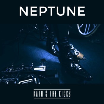 KATH AND THE KICKS&nbsp;-NEPTUNE