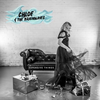 CHLOE & THE BRAINWAVES – Expensive Things
