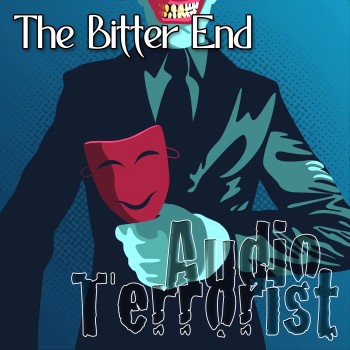 AUDIO TERRORIST – The Bitter&nbsp;End