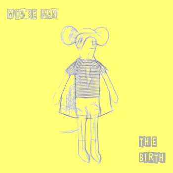 MOUSE MAN – The&nbsp;Birth