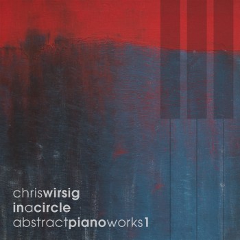CHRIS WIRSIG – In A Circle – Abstract Piano Works&nbsp;1