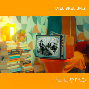 The Everminds – Lately, Surely,&nbsp;Lonely