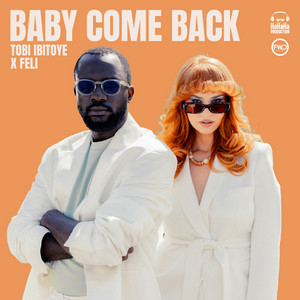 Tobi Ibitoye x Feli – Baby Come&nbsp;Back
