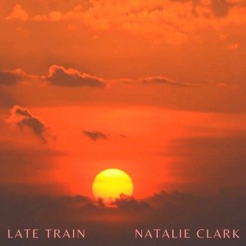 NATALIE CLARK – Late Train