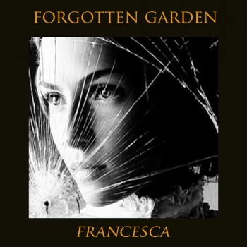 FORGOTTEN GARDEN – Francesca