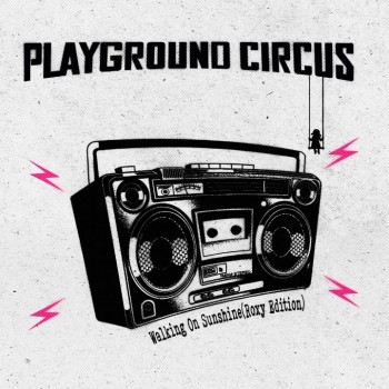 PLAYGROUND CIRCUS – Walking on Sunshine (Roxy Edition)