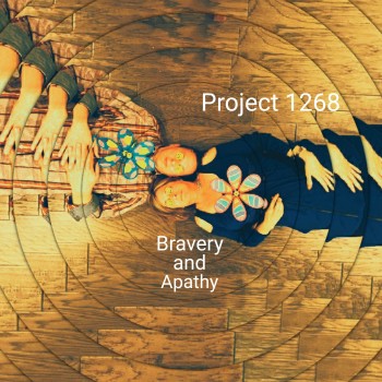 PROJECT 1268 – Bravery and Apathy (remastered)
