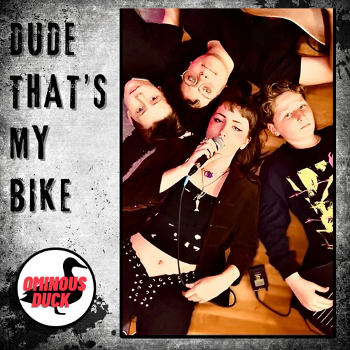 Ominous Duck – Dude That’s My&nbsp;Bike