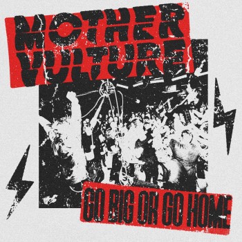 MOTHER VULTURE – GO BIG OR GO HOME