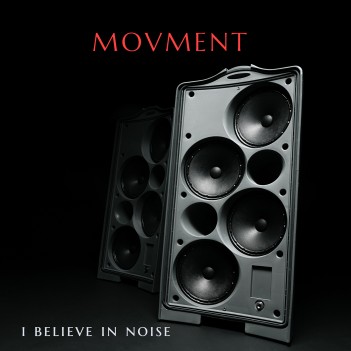 MOVMENT – I Believe In&nbsp;Noise