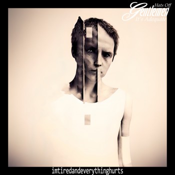 HATS OFF GENTLEMEN IT’S ADEQUATE – imtiredandeverythinghurts