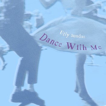 UGLY SUNDAE – Dance With&nbsp;Me