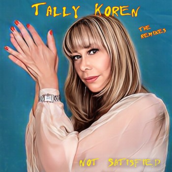 TALLY KOREN – “NOT SATISFIED” – THE&nbsp;REMIXES