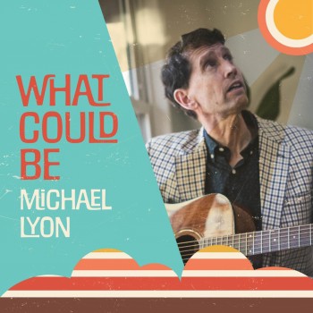 MICHAEL LYON – What Could Be