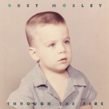 BRET MOSLEY – Through the Fire