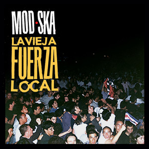Mod-Ska – La Vieja Fuerza&nbsp;Local